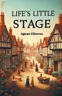 Life's Little Stage - Agnes Giberne