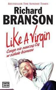 Like A Virgin. Czego nie nauczą Cię w szkole... - Richard Branson