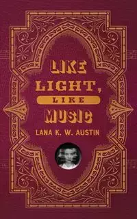 Like Light, Like Music - Austin Lana K W