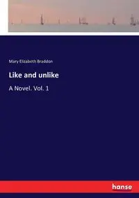 Like and unlike - Mary Elizabeth Braddon