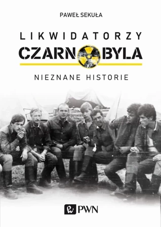 Likwidatorzy czarnobyla nieznane historie - Paweł Sekuła