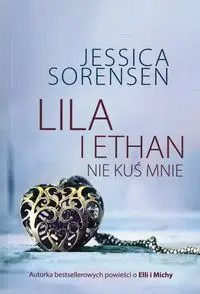 Lila i Ethan Nie kuś mnie - Jessica Sorensen