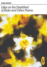 Lilies on the Deathbed of Étaín and Other Poems - Breen Oisín