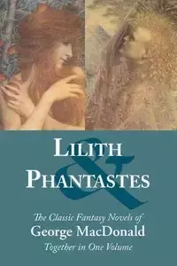 Lilith and Phantastes - George MacDonald