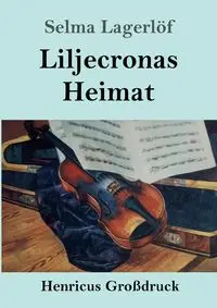 Liljecronas Heimat (Großdruck) - Selma Lagerlöf