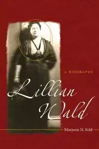 Lillian Wald - Marjorie N. Feld