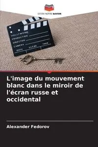 L'image du mouvement blanc dans le miroir de l'écran russe et occidental - Alexander Fedorov