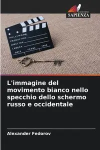 L'immagine del movimento bianco nello specchio dello schermo russo e occidentale - Alexander Fedorov