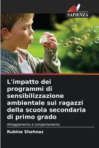 L'impatto dei programmi di sensibilizzazione ambientale sui ragazzi della scuola secondaria di primo grado - Shahnaz Rubina