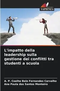 L'impatto della leadership sulla gestione dei conflitti tra studenti a scuola - Carvalho A. P. Coelho Belo Fernandes