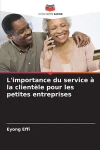 L'importance du service à la clientèle pour les petites entreprises - Effi Eyong