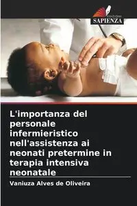 L'importanza del personale infermieristico nell'assistenza ai neonati pretermine in terapia intensiva neonatale - Alves de Oliveira Vaniuza