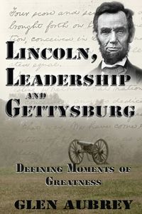 Lincoln, Leadership and Gettysburg - Aubrey Glen