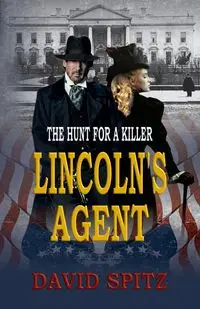 Lincoln's Agent - David Spitz