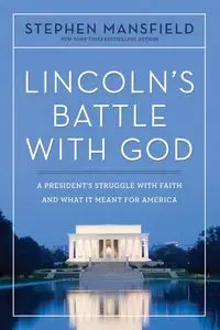 Lincoln's Battle with God - Stephen Mansfield