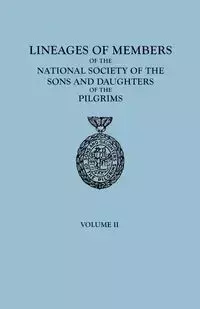 Lineages of Members of the National Society of the Sons and Daughters of the Pilgrims, 1929-1952. in Two Volumes. Volume II - Sons and Daughters of the Pilgrims