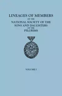 Lineages of Members of the National Society of the Sons and Daughters of the Pilgrims, to January 1, 1929. in Two Volumes. Volume I - Sons and Daughters of the Pilgrims