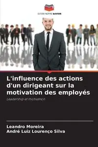 L'influence des actions d'un dirigeant sur la motivation des employés - Leandro Moreira