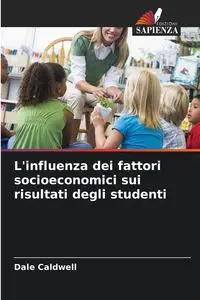 L'influenza dei fattori socioeconomici sui risultati degli studenti - Dale Caldwell