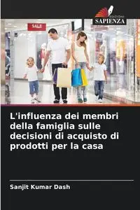 L'influenza dei membri della famiglia sulle decisioni di acquisto di prodotti per la casa - Dash Sanjit Kumar