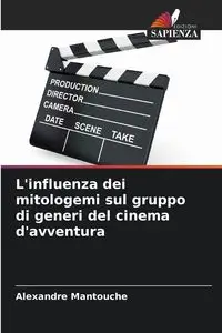 L'influenza dei mitologemi sul gruppo di generi del cinema d'avventura - Mantouche Alexandre