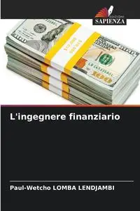 L'ingegnere finanziario - Lomba Lendjambi Paul-Wetcho