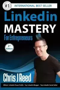 Linkedin Mastery for Entrepreneurs - Reed Chris J