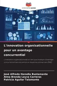 L'innovation organisationnelle pour un avantage concurrentiel - Alfredo Heredia Bustamante José