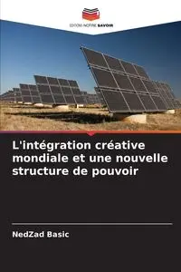 L'intégration créative mondiale et une nouvelle structure de pouvoir - Basic NedZad