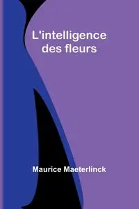 L'intelligence des fleurs - Maurice Maeterlinck