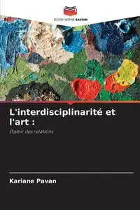 L'interdisciplinarité et l'art - Pavan Kariane