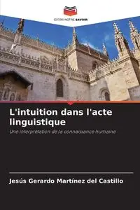 L'intuition dans l'acte linguistique - del Gerardo Martínez Castillo Jesús