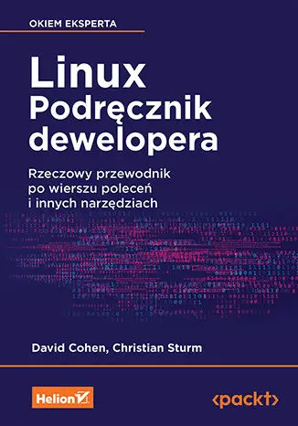 Linux. Podręcznik dewelopera. Rzeczowy przewodnik po wierszu poleceń i innych narzędziach - David Cohen