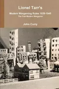 Lionel Tarr's Modern Wargaming Rules 1939-1945 - John Curry