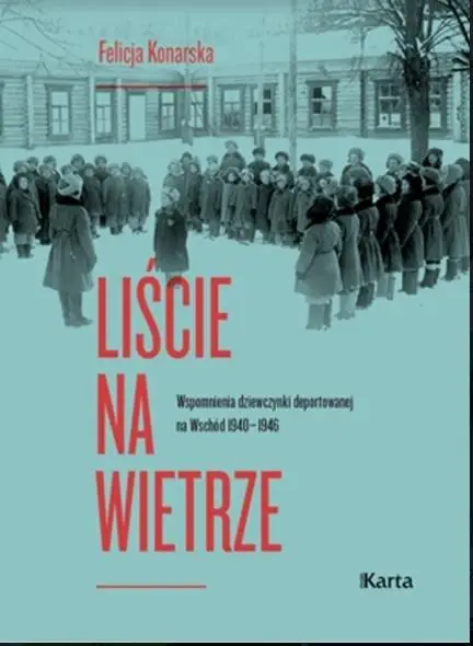 Liście na wietrze. Wspomnienia dziewczynki.. - Felicja Konarska