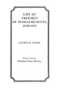 List of Freemen of Massachusetts, 1630-1691 - Paige Lucius R.