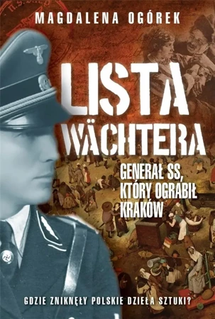 Lista Wachtera. Generał SS, który ograbił Kraków - Magdalena Ogórek