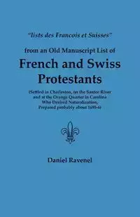 Lists Des Francois Et Suisses from an Old Manuscript List of French and Swiss Protestants Settled in Charleston, on the Santee River and at the Orange - Daniel Ravenel