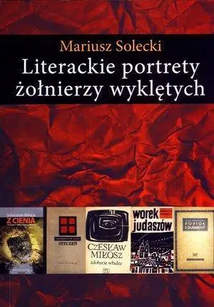 Literackie portrety żołnierzy wyklętych - Mariusz Solecki