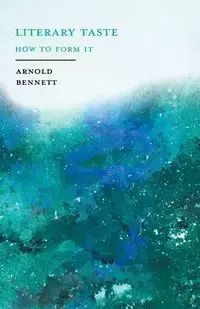 Literary Taste - How to Form It - Bennett Arnold