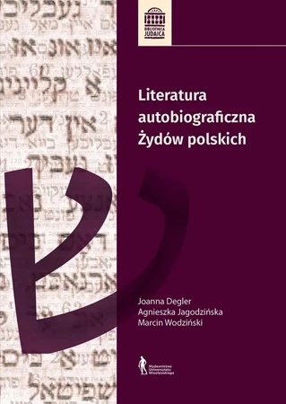 Literatura autobiograficzna Żydów polskich - Agnieszka Jagodzińska, Joanna Degler, Marcin Wodz