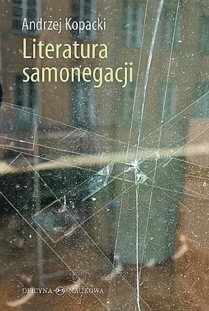 Literatura samonegacji - Andrzej Kopacki