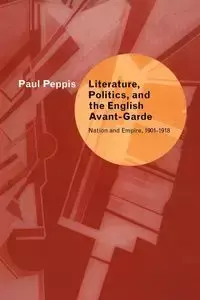 Literature, Politics, and the English Avant-Garde - Paul Peppis