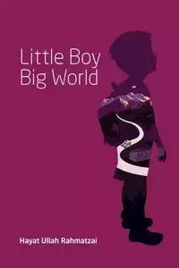 Little Boy Big World - Rahmatzai Hayat Ullah