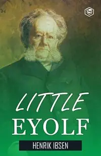 Little Eyolf - Ibsen Henrik