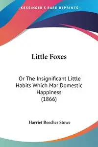 Little Foxes - Harriet Stowe Beecher