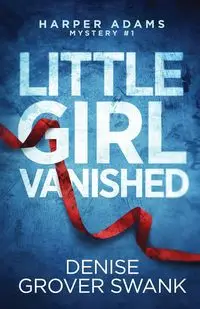 Little Girl Vanished - Grover Denise Swank