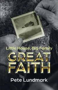 Little House, Big Family, Great Faith - Pete Lundmark