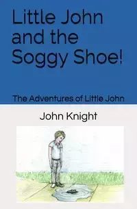 Little John and the Soggy Shoe! - John Knight