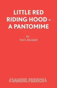 Little Red Riding Hood - A Pantomime - Paul Reakes